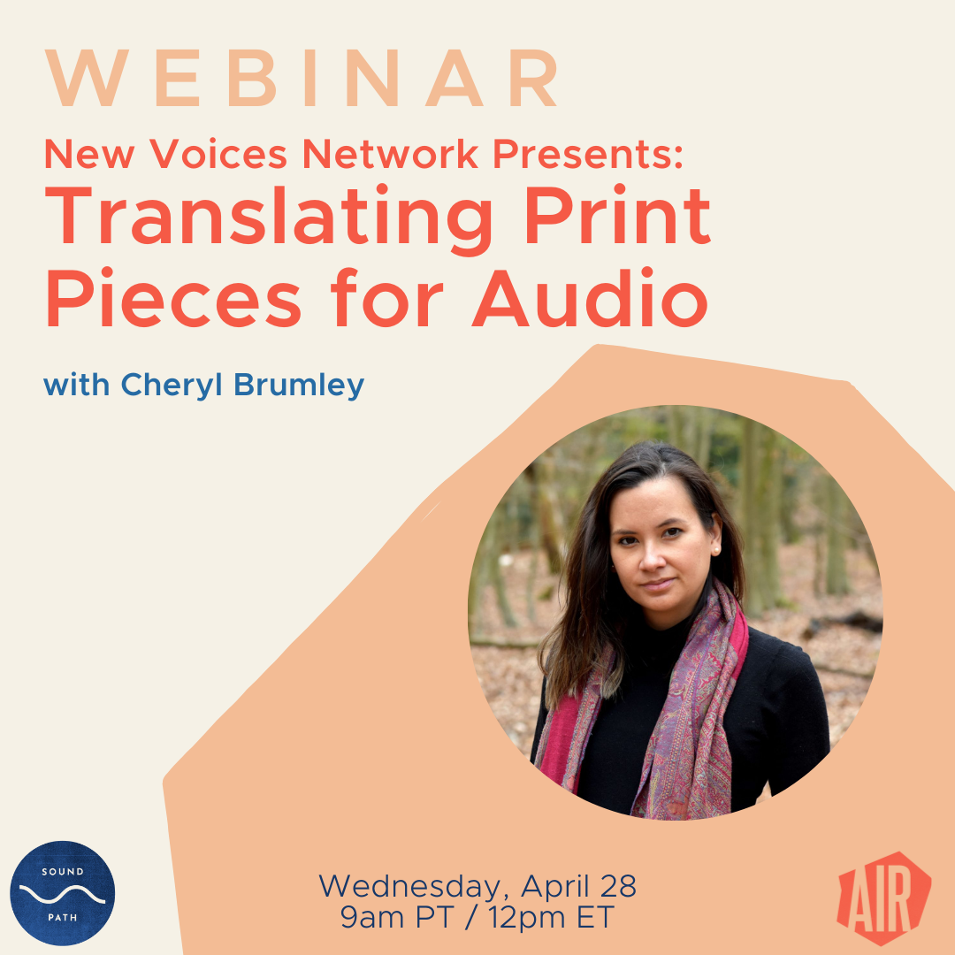 Webinar New Voices Network Presents: Translating Print Pieces for Audio with Cheryl Brumley Wednesday april 28 at 9am PT / 12pm ET on SoundPATH  AIR