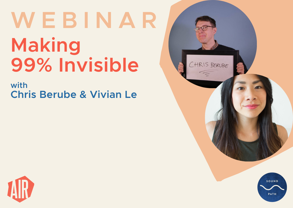 Webinar Making 99% Invisible with Chris Berube and Vivian Le