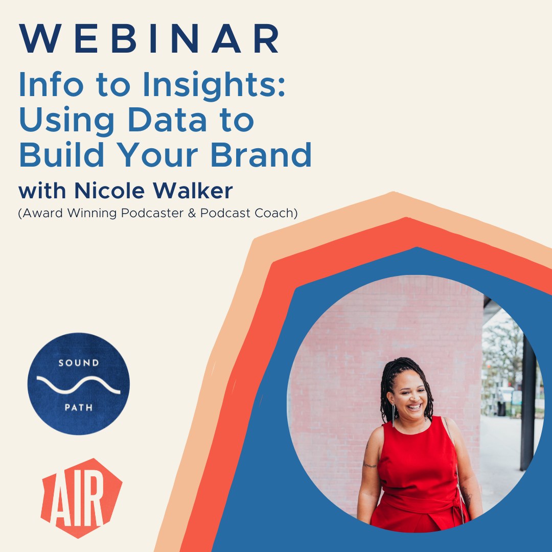 webinar: Info to Insights: Using Data to Build Your Podcast Brand with Nicole Walker