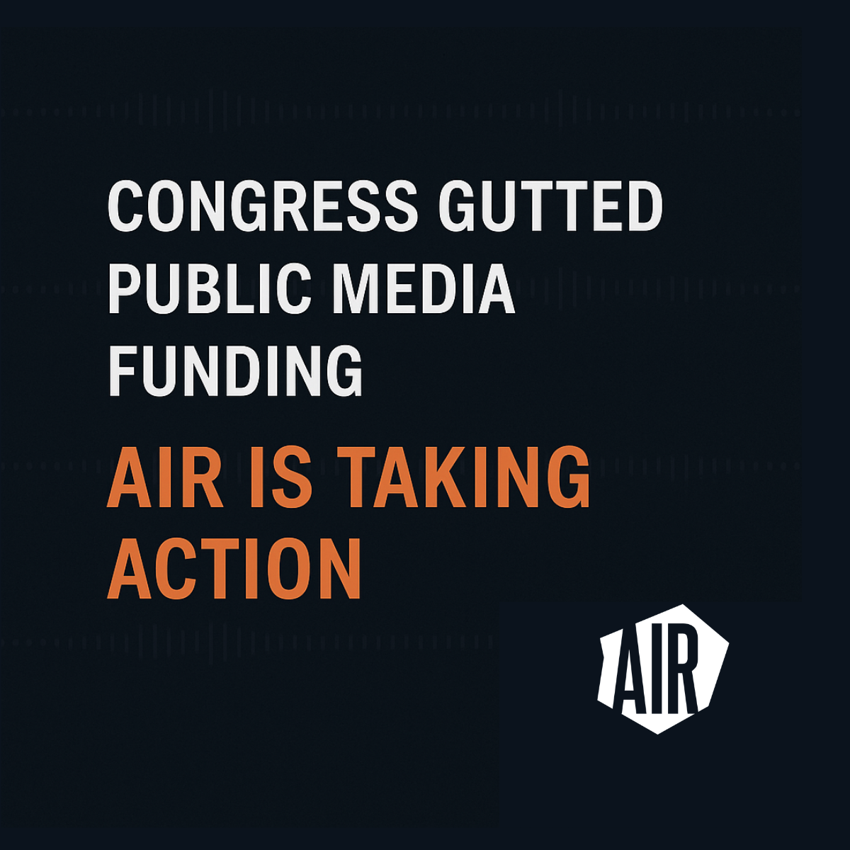 Congress gutted public media funding. AIR is taking action